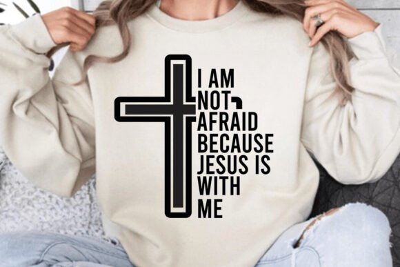 I’m Not Afraid Because Jesus is with Me