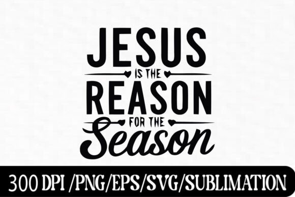 Jesus is the Reason for the Season – T-Shirt Designs